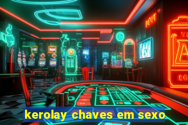 kerolay chaves em sexo